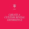 Create A Custom Reveal Experience